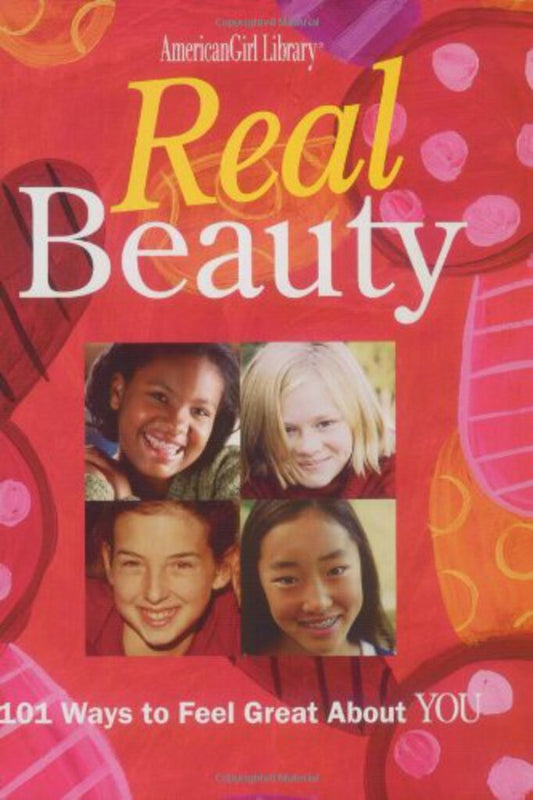 Real Beauty: 101 Ways to Feel Great About You (American Girl)